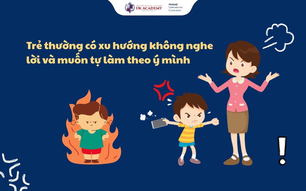 Ở giai đoạn này bé thường có xu hướng không nghe lời ba mẹ và muốn làm theo ý mình
